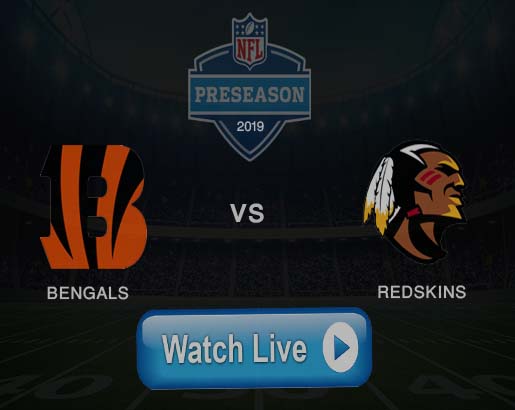 How To Watch Cincinnati Bengals vs Washington Redskins Live Stream online NFL preseason Game Week 2 Free Coverage